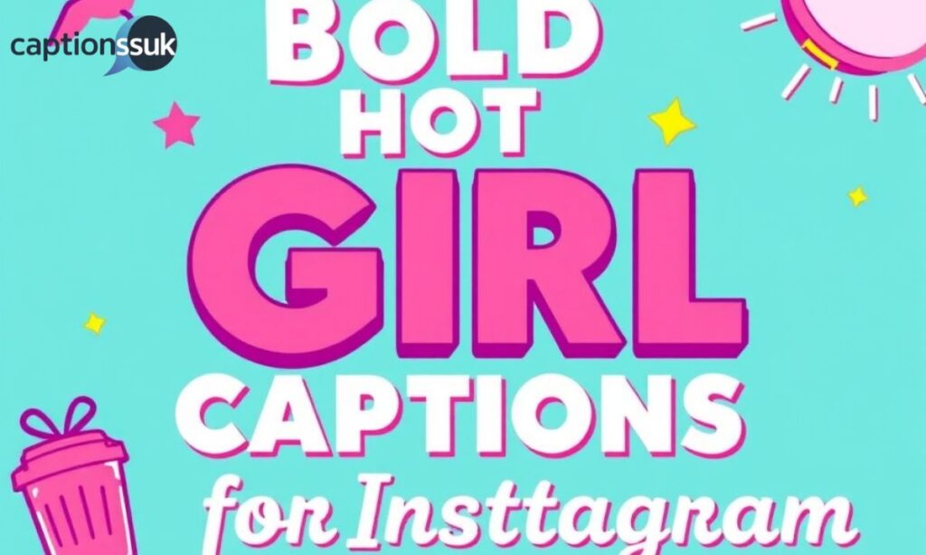 Bold Hot Girl Captions for Instagram